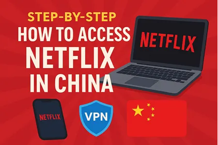 Step-by-Step - How to Access Netflix in China