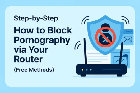 Step-by-Step - How to Block Pornography via Your Router (Free Methods)