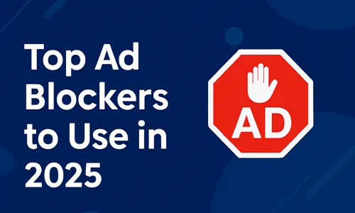 Ad Blockers to Use in 2025