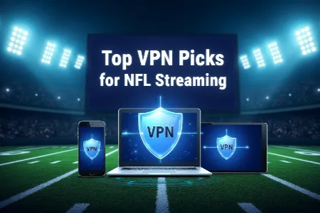 Top VPN Picks for NFL Streaming (2025)
