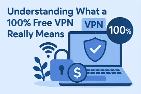 Understanding What a 100% Free VPN Really Means