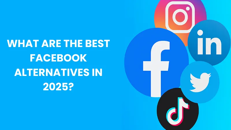 What Are the Best Facebook Alternatives in 2025