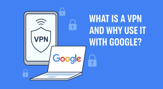 What is a VPN and Why Use It with Google?