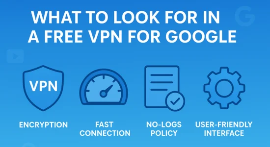 What to Look for in a Free VPN for Google