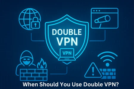 When Should You Use Double VPN?