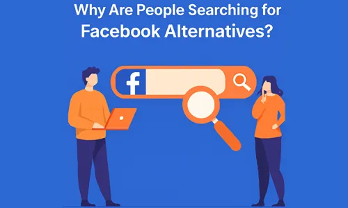 Why Are People Searching for Facebook Alternatives