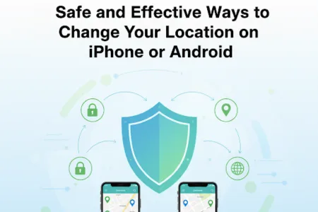 Safe and Effective Ways to Change Your Location on iPhone or Android