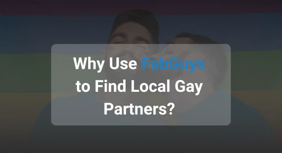 Why Use FabGuys to Find Local Gay Partners?