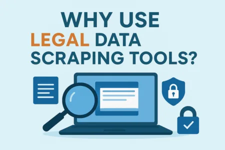 "Illustration showing a laptop with a magnifying glass, secure lock icons, and documents around it, with the text 'Why Use Legal Data Scraping Tools?' in bold blue and orange colors on a light blue background."