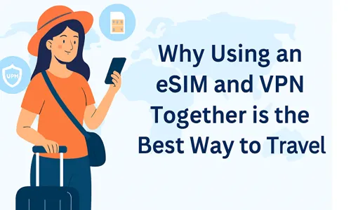Why Using an eSIM and VPN Together is the Best Way to Travel