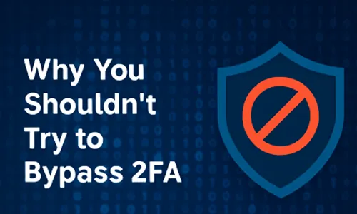 Why You Shouldn't Try to Bypass Two-Factor Authentication