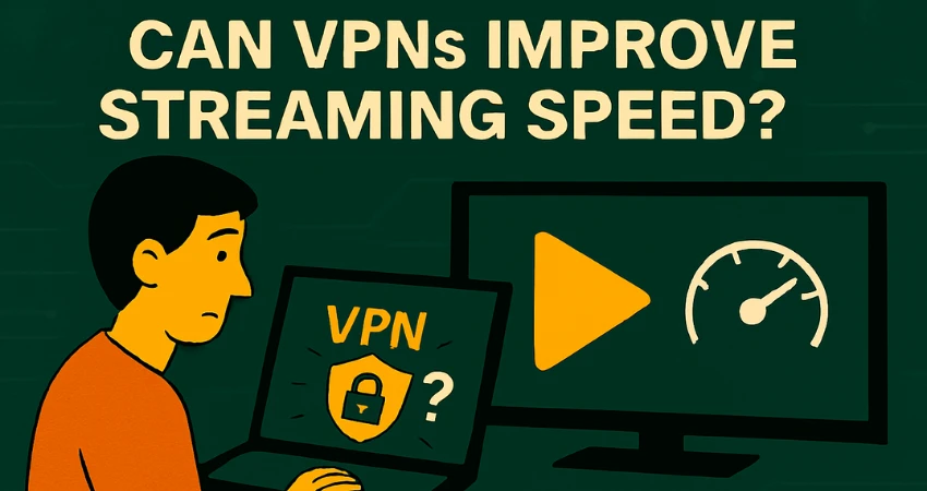 Can VPNs Improve Streaming Speed?