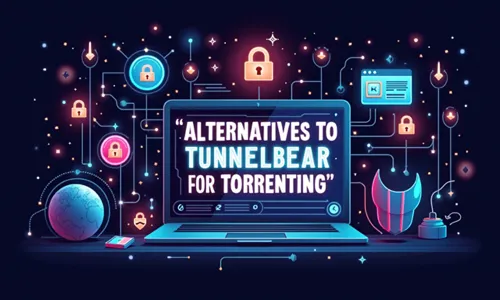 Alternatives to TunnelBear for Torrenting