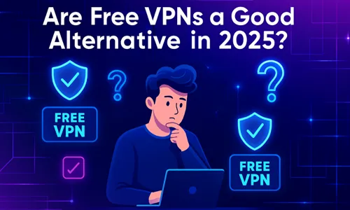 Are Free VPNs a Good Alternative in 2025