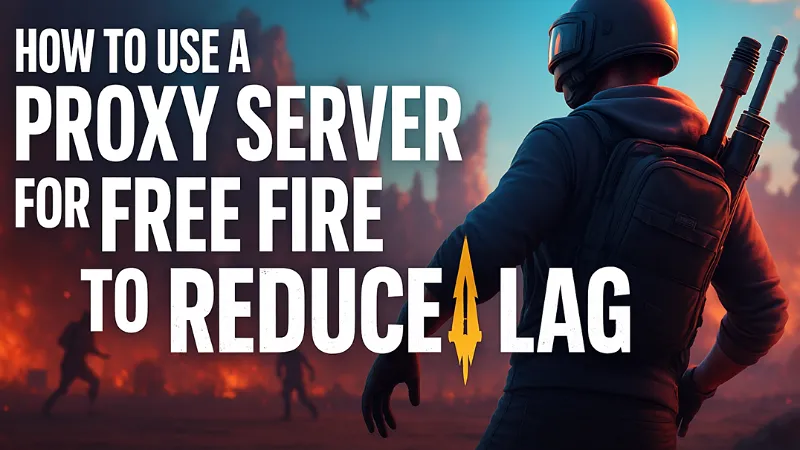 How To Use A Proxy Server For Free Fire To Reduce Lag