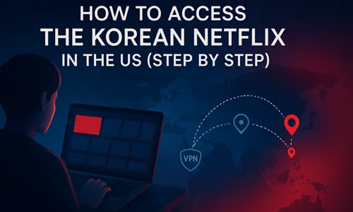 How to Access the Korean Netflix In The US (Step by Step)