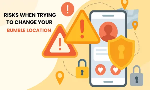 Risks when trying to change your Bumble location