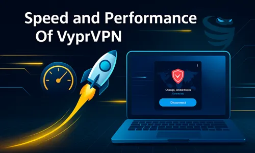 Speed and Performance Of VyprVPN