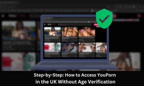 Step-by-Step: How to Access YouPorn in the UK Without Age Verification