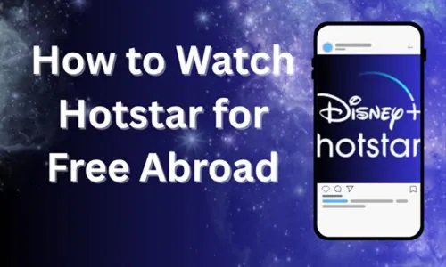 Step-by-Step How to Watch Hotstar for Free Abroad