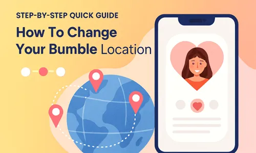 Step‑by‑step quick guide - How To Change Your Bumble Location