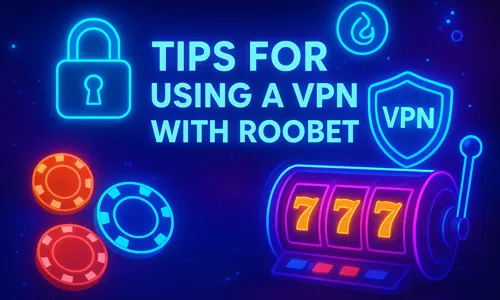 Tips for Using a VPN with Roobet