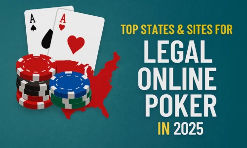 Top States & Sites for Legal Online Poker in 2025