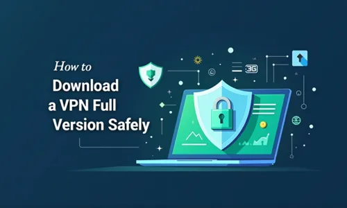 How to Download a VPN Full Version Safely