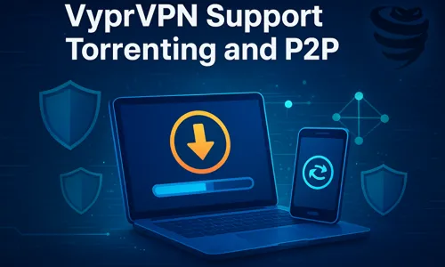 VyprVPN Support Torrenting and P2P