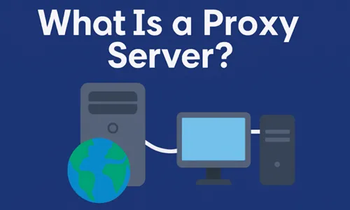 What Is a Proxy Server?