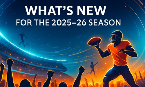 What’s new for the 2025 - 26 season