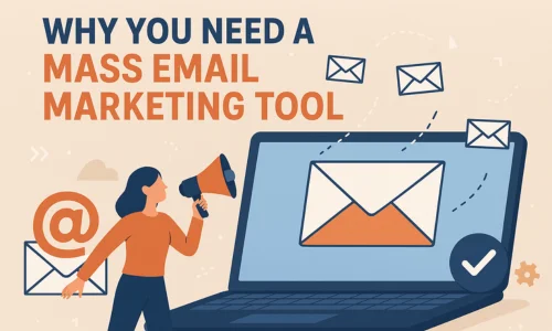Why You Need a Mass Email Marketing Tool