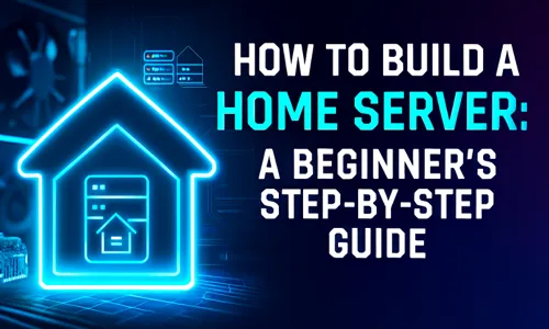 How to Build a Home Server A Beginner's Step-by-Step Guide