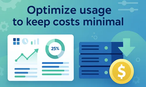 Optimize usage to keep costs minimal