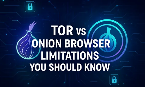 Tor vs Onion Browser Limitations You Should Know