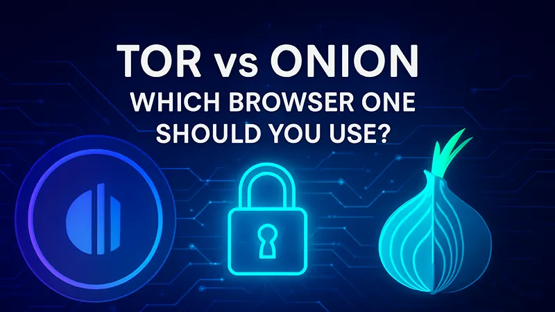 Tor vs Onion Which Browser One Should You Use