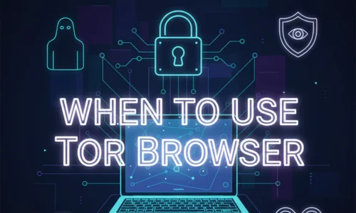 When to Use Tor Browser